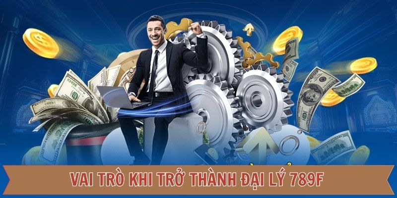 Vai trò khi hợp tác với thương hiệu 789F