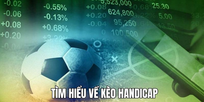Tổng quan về hình thức kèo Handicap trong bóng đá
